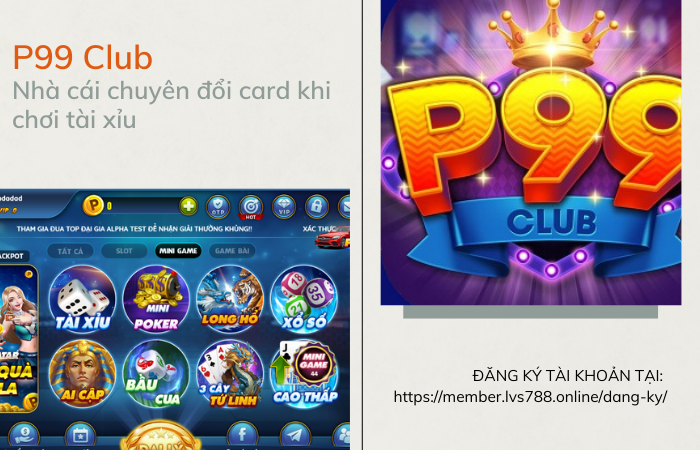 P99 Club – Nhà cái chuyên đổi card khi chơi tài xỉu